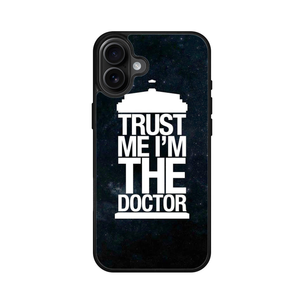 Trust Me I Am Doctor iPhone 16 / 16 Plus Case