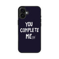 You Complete Me iPhone 16 / 16 Plus Case