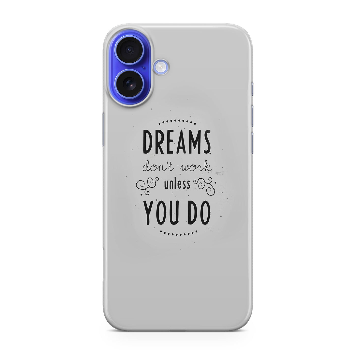 Dreams Don't Work Unless You Do iPhone 16 / 16 Plus Case