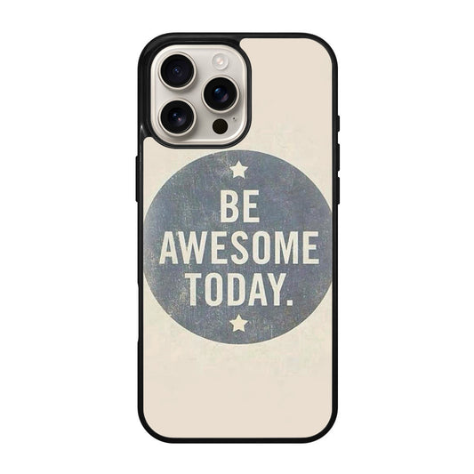 Be Awesome Today Quotes iPhone 16 Pro / 16 Pro Max Case