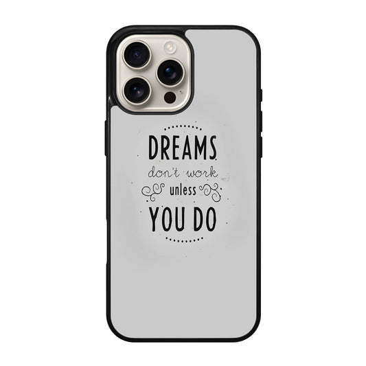 Dreams Don't Work Unless You Do iPhone 16 Pro / 16 Pro Max Case