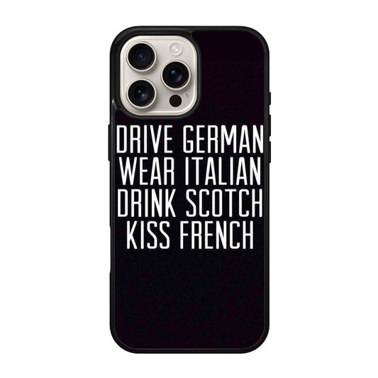 Drive German Wear Italian Drink Scotch Kiss French iPhone 16 Pro / 16 Pro Max Case