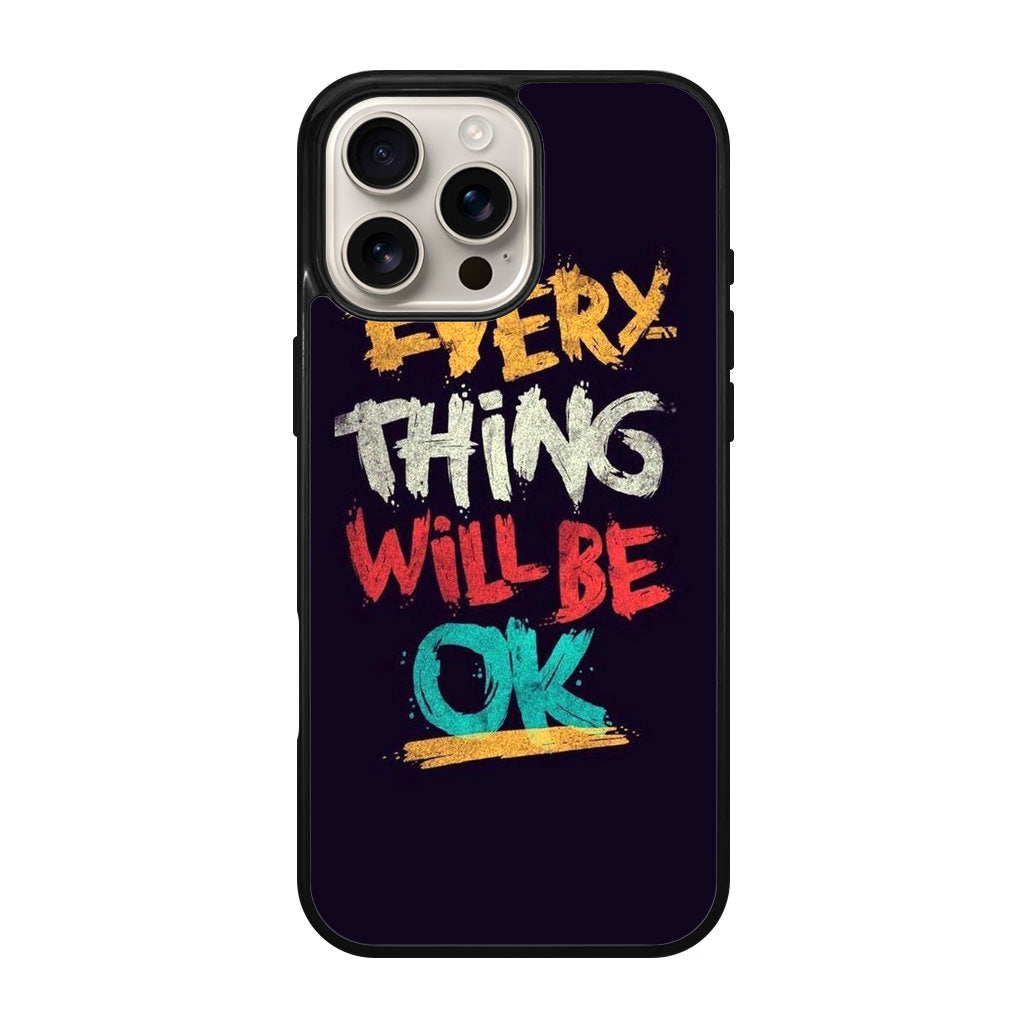 Everything Will Be Ok iPhone 16 Pro / 16 Pro Max Case