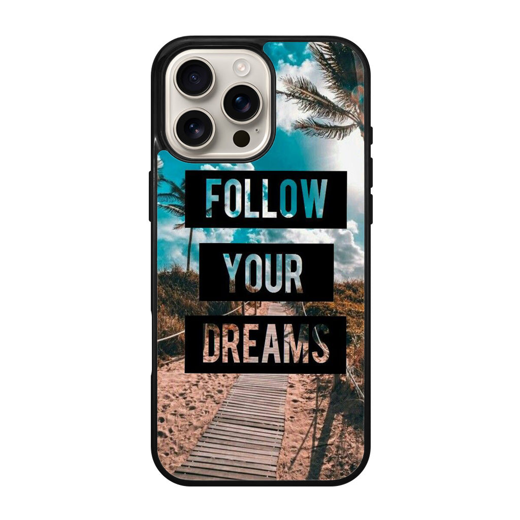 Follow Your Dream iPhone 16 Pro / 16 Pro Max Case