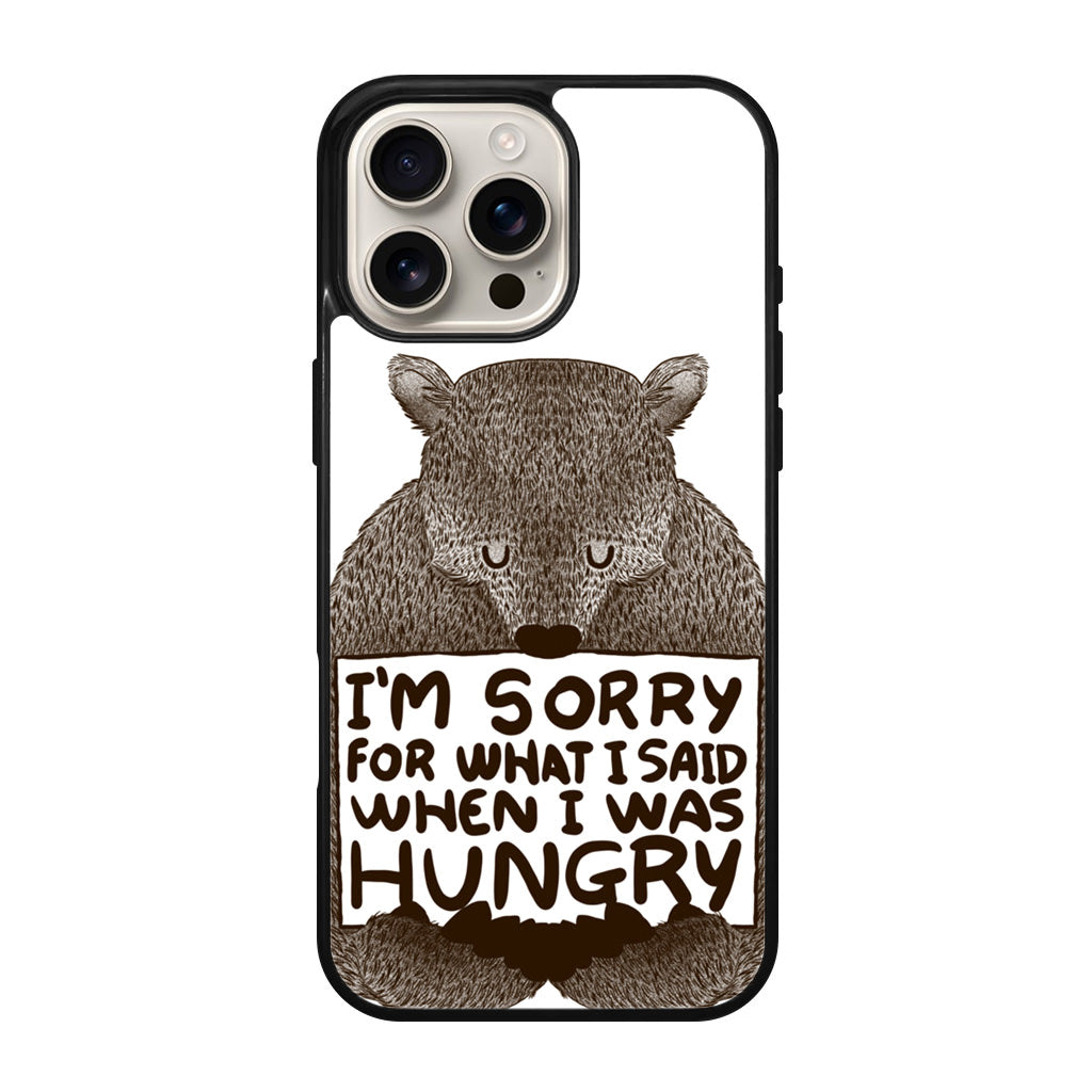 I'm Sorry For What I Said When I Was Hungry iPhone 16 Pro / 16 Pro Max Case