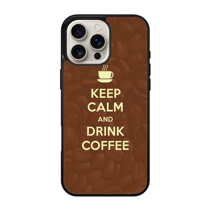 Keep Calm and Drink Coffee iPhone 16 Pro / 16 Pro Max Case