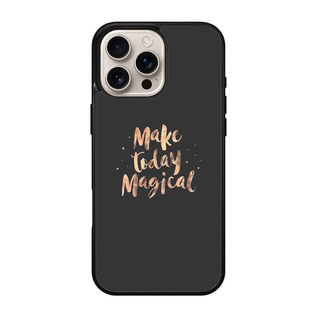 Make Today Magical iPhone 16 Pro / 16 Pro Max Case