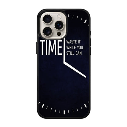 Time Waste It While You Still Can iPhone 16 Pro / 16 Pro Max Case