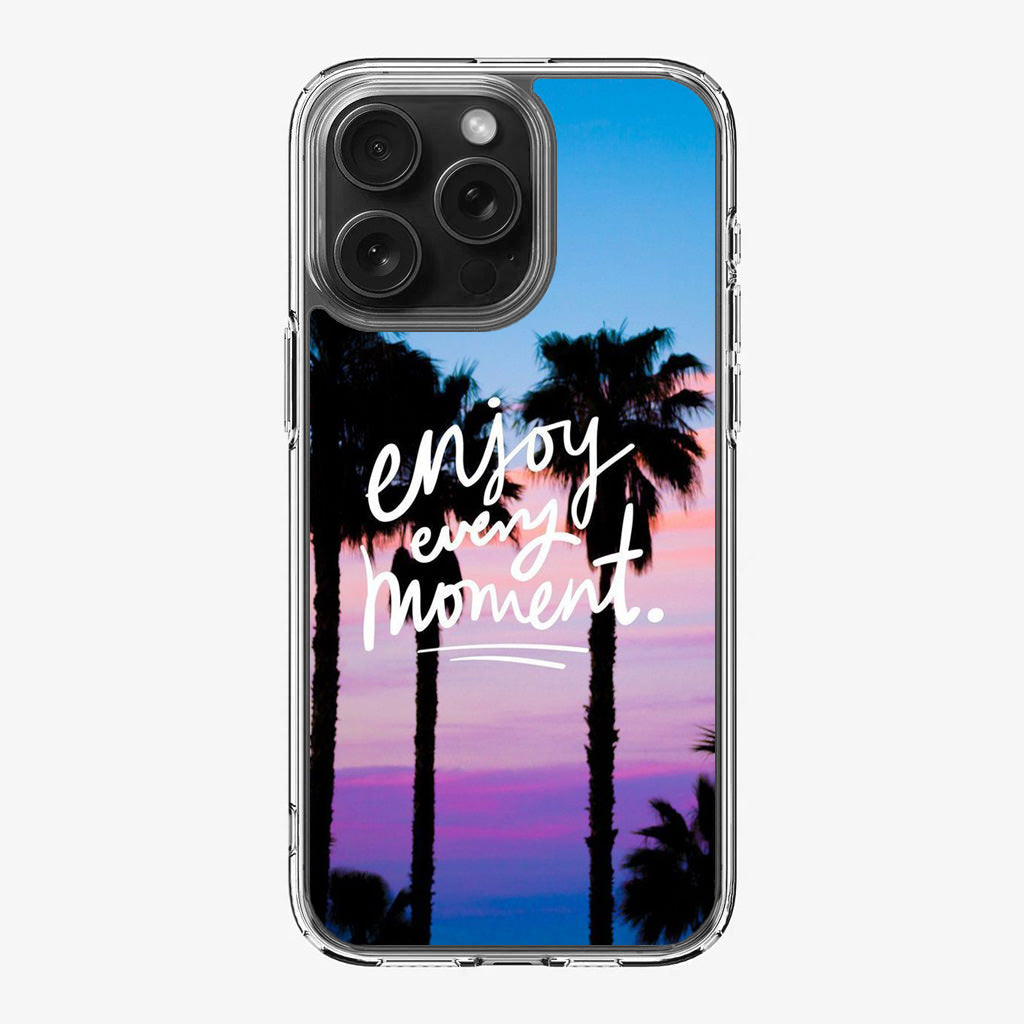 Enjoy Every Moment iPhone 16 Pro / 16 Pro Max Case