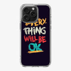 Everything Will Be Ok iPhone 16 Pro / 16 Pro Max Case