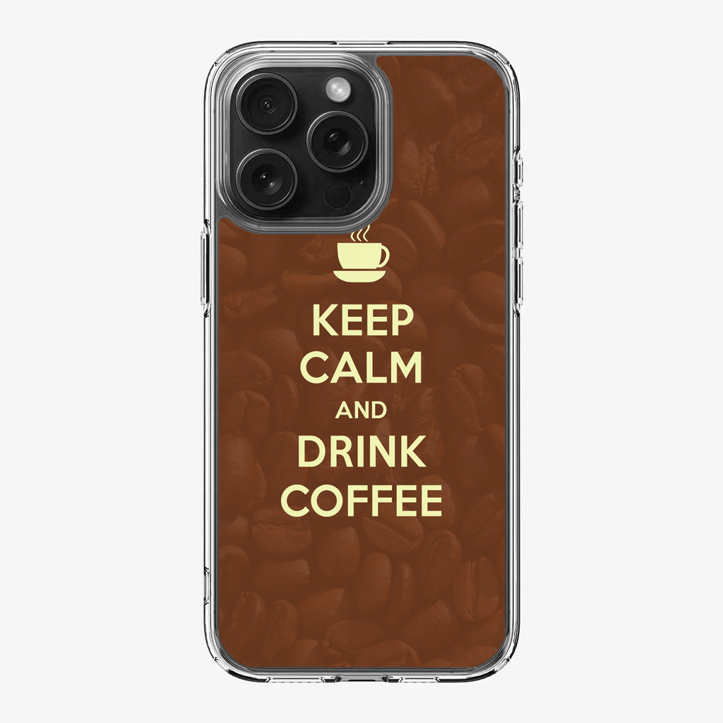 Keep Calm and Drink Coffee iPhone 16 Pro / 16 Pro Max Case