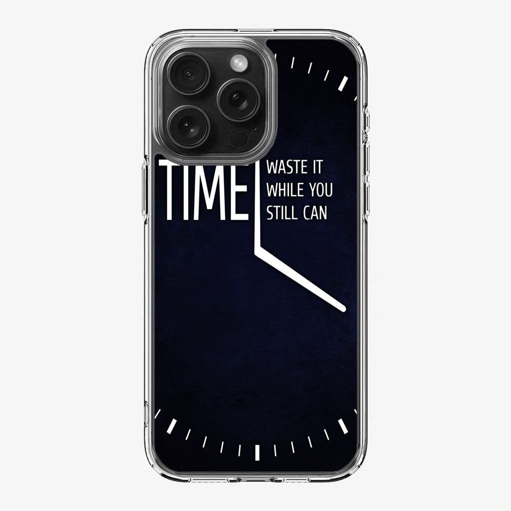 Time Waste It While You Still Can iPhone 16 Pro / 16 Pro Max Case