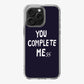 You Complete Me iPhone 16 Pro / 16 Pro Max Case