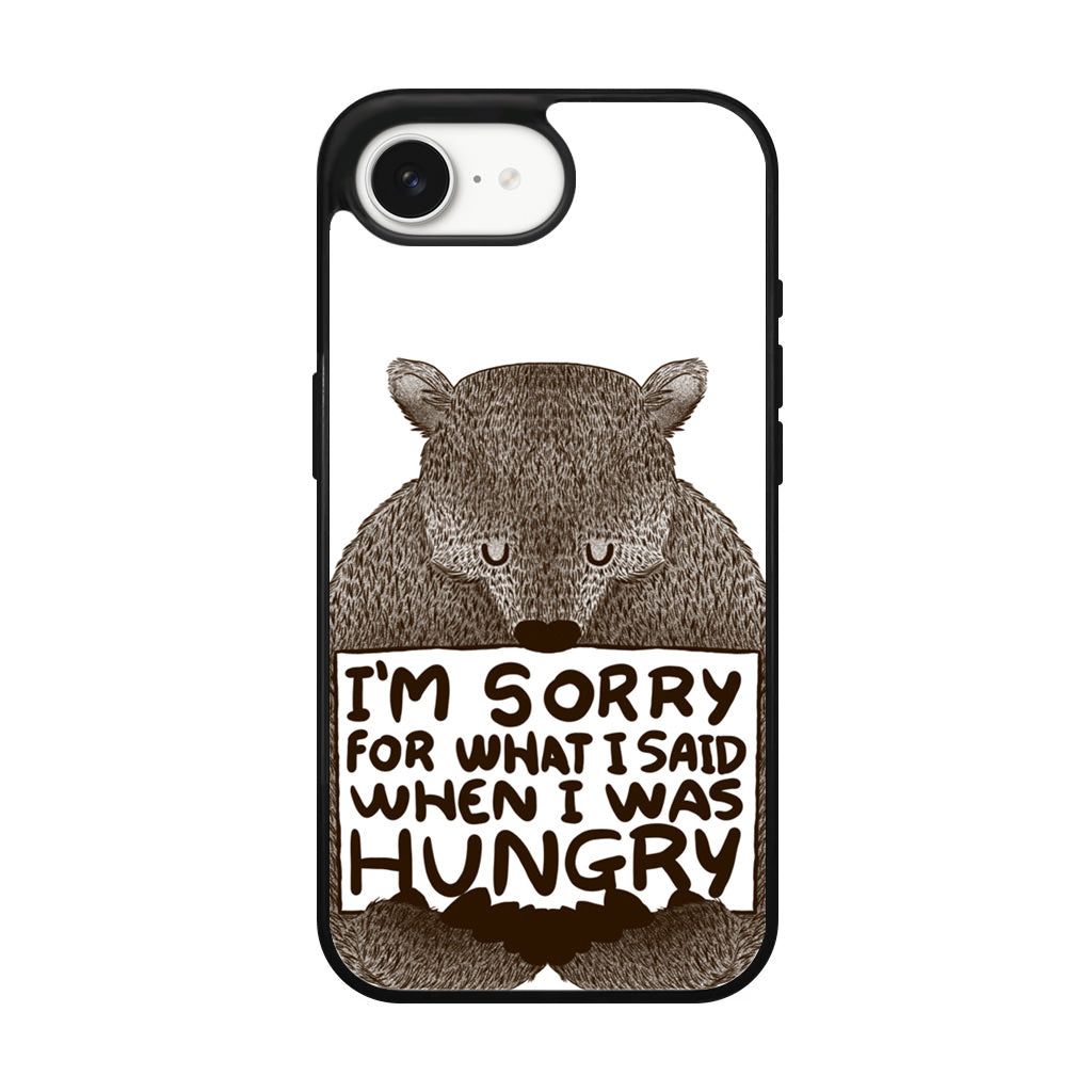 I'm Sorry For What I Said When I Was Hungry iPhone 17e Case