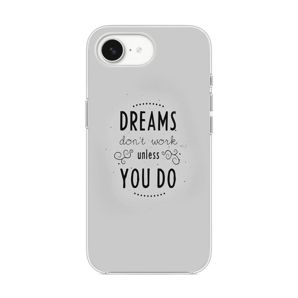 Dreams Don't Work Unless You Do iPhone 16e Case