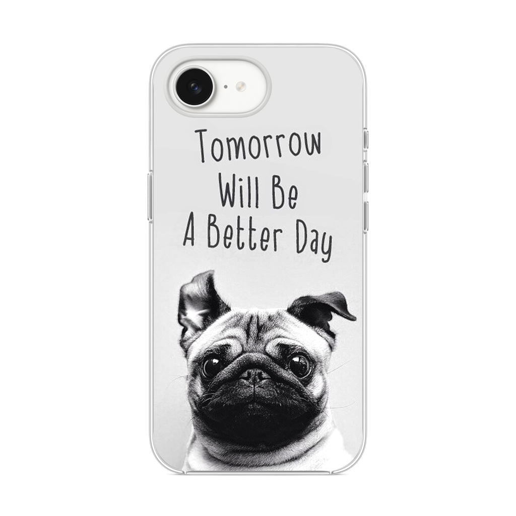 Tomorrow Will Be A Better Day iPhone 16e Case