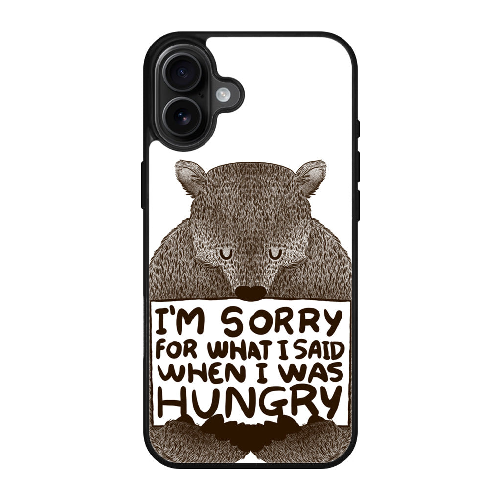 I'm Sorry For What I Said When I Was Hungry iPhone 17 Case