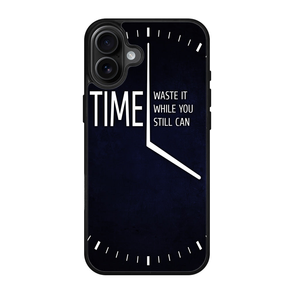 Time Waste It While You Still Can iPhone 17 Case