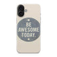 Be Awesome Today Quotes iPhone 17 Case