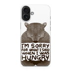 I'm Sorry For What I Said When I Was Hungry iPhone 17 Case