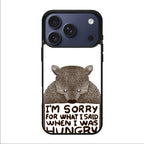 I'm Sorry For What I Said When I Was Hungry iPhone 17 Pro / 17 Pro Max Case