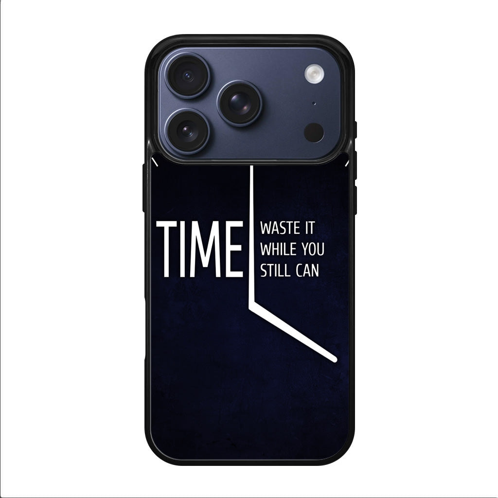 Time Waste It While You Still Can iPhone 17 Pro / 17 Pro Max Case
