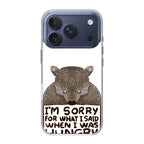 I'm Sorry For What I Said When I Was Hungry iPhone 17 Pro / 17 Pro Max Case