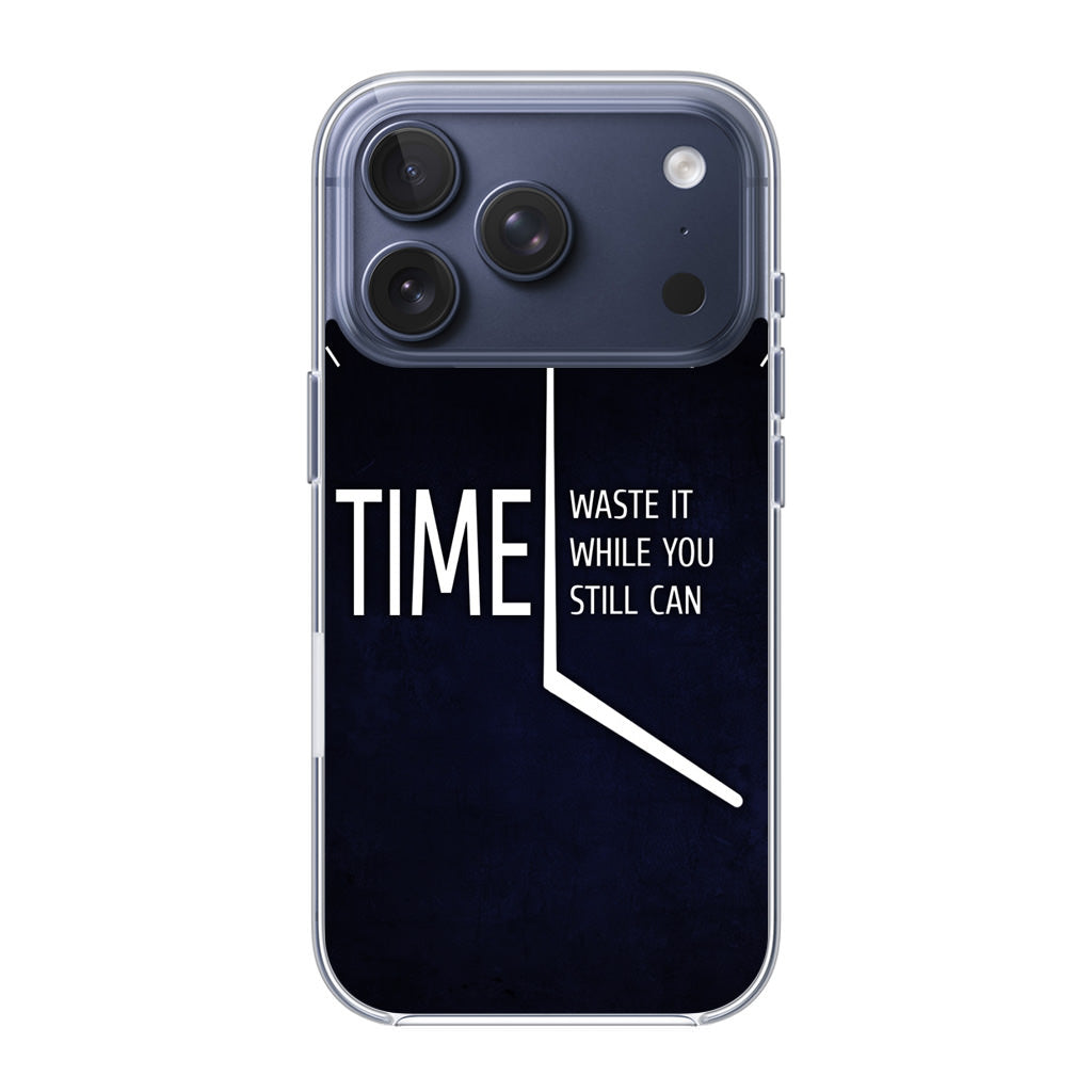 Time Waste It While You Still Can iPhone 17 Pro / 17 Pro Max Case