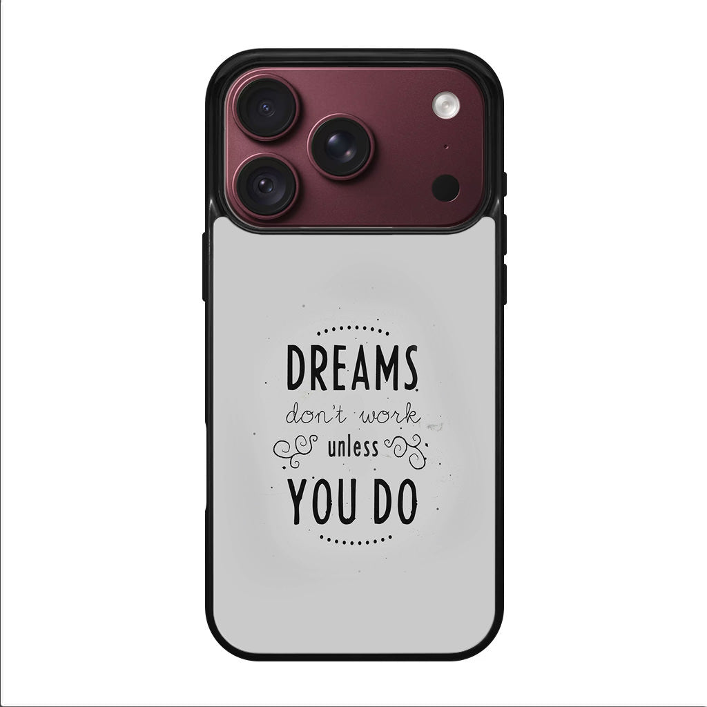 Dreams Don't Work Unless You Do iPhone 18 Pro / 18 Pro Max Case