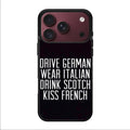 Drive German Wear Italian Drink Scotch Kiss French iPhone 18 Pro / 18 Pro Max Case