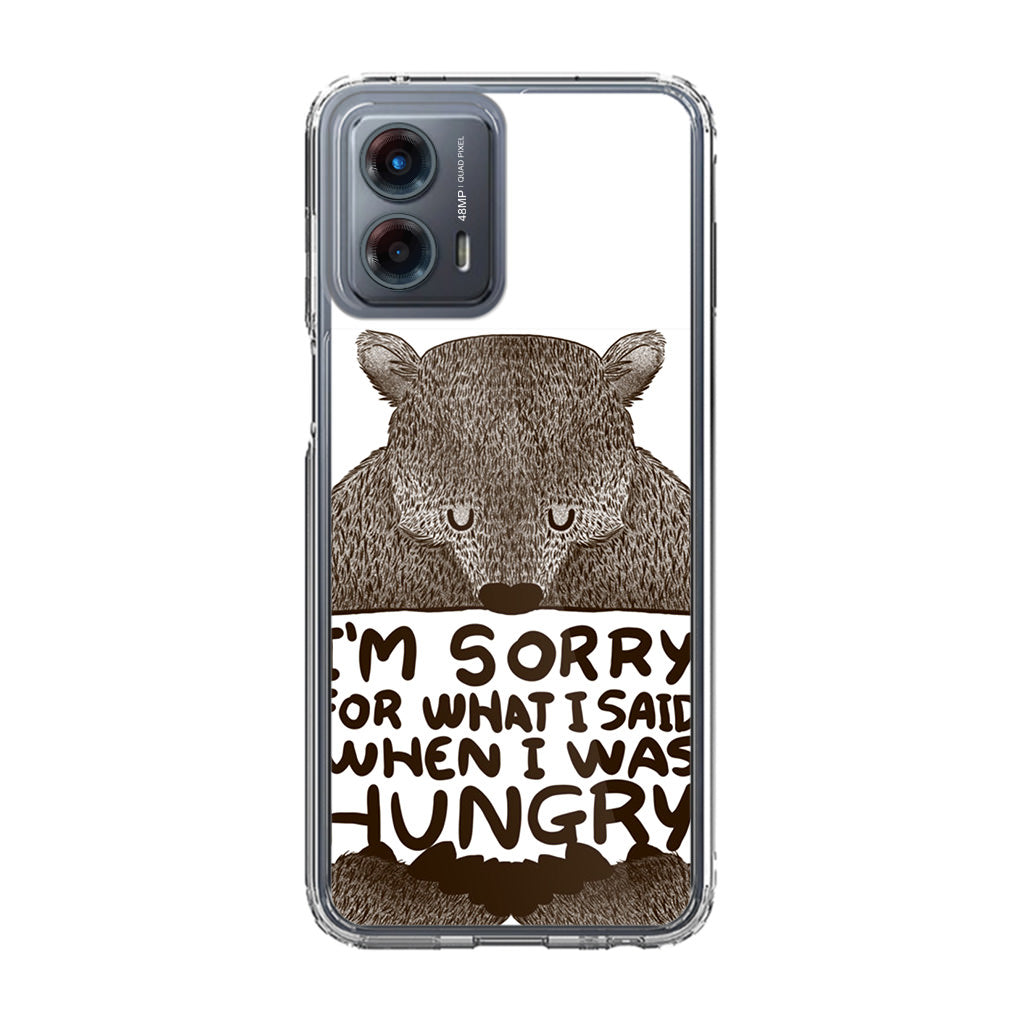 I'm Sorry For What I Said When I Was Hungry Motorola Moto G 5G 2023 Case