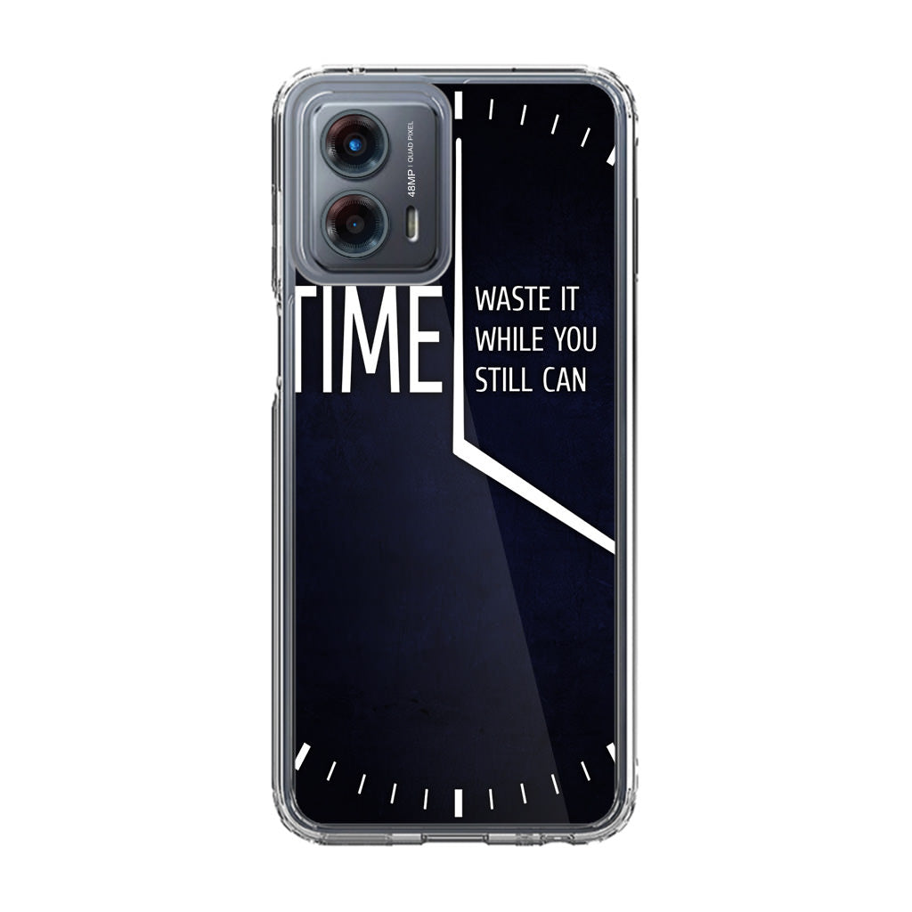 Time Waste It While You Still Can Motorola Moto G 5G 2023 Case