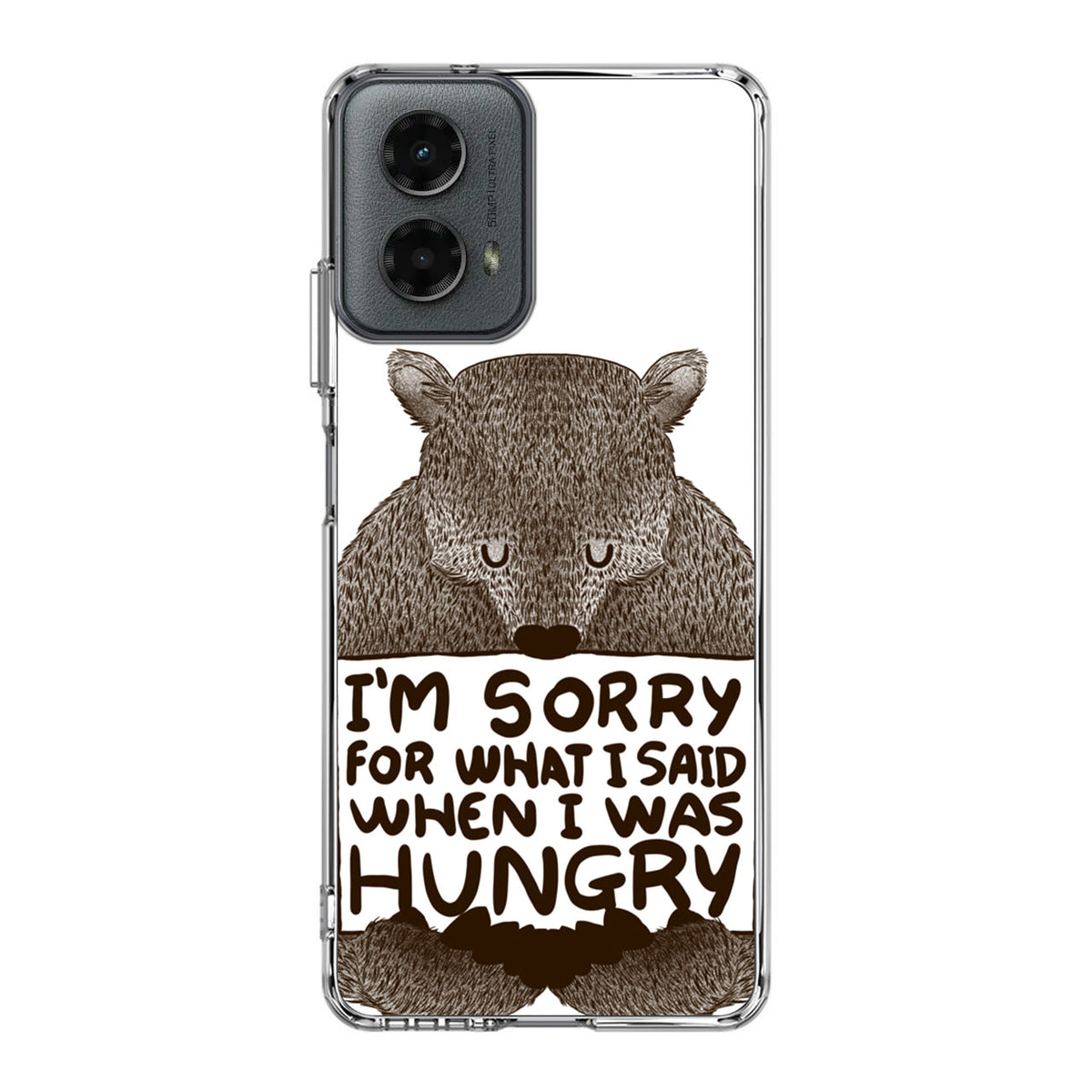 I'm Sorry For What I Said When I Was Hungry Motorola Moto G 5G 2024 Case