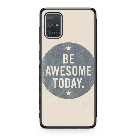 Be Awesome Today Quotes Galaxy A51 / A71 Case