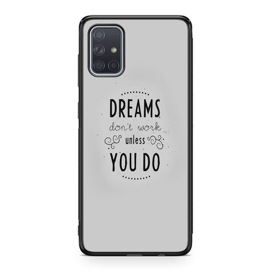 Dreams Don't Work Unless You Do Galaxy A51 / A71 Case