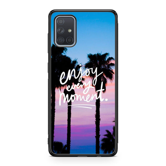 Enjoy Every Moment Galaxy A51 / A71 Case
