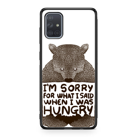 I'm Sorry For What I Said When I Was Hungry Galaxy A51 / A71 Case