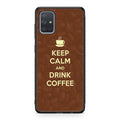 Keep Calm and Drink Coffee Galaxy A51 / A71 Case