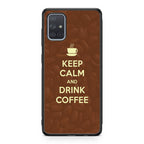 Keep Calm and Drink Coffee Galaxy A51 / A71 Case