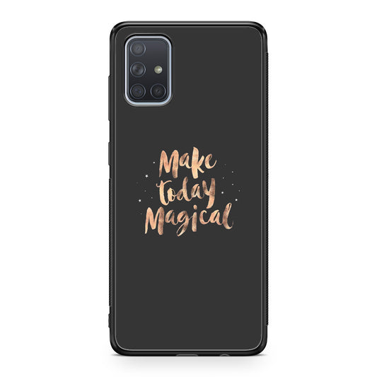 Make Today Magical Galaxy A51 / A71 Case