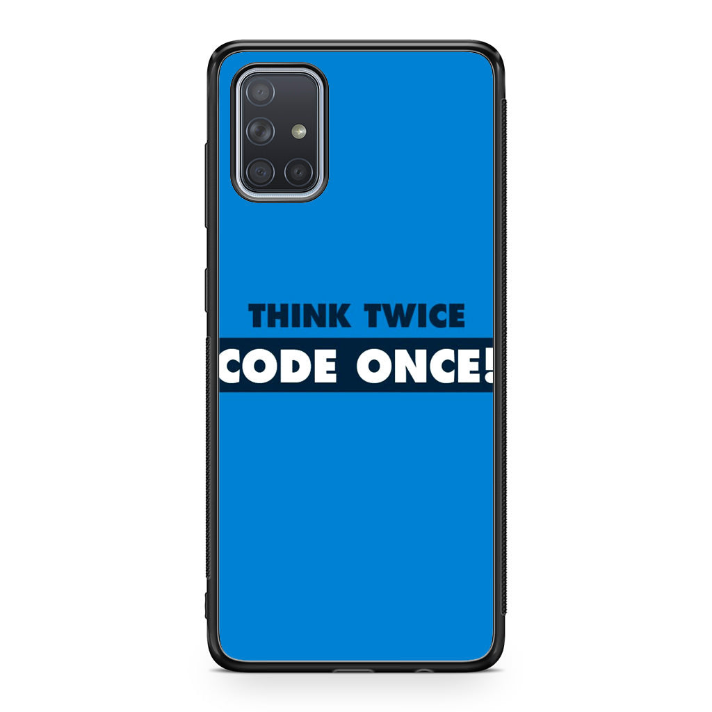 Think Twice Code Once Galaxy A51 / A71 Case