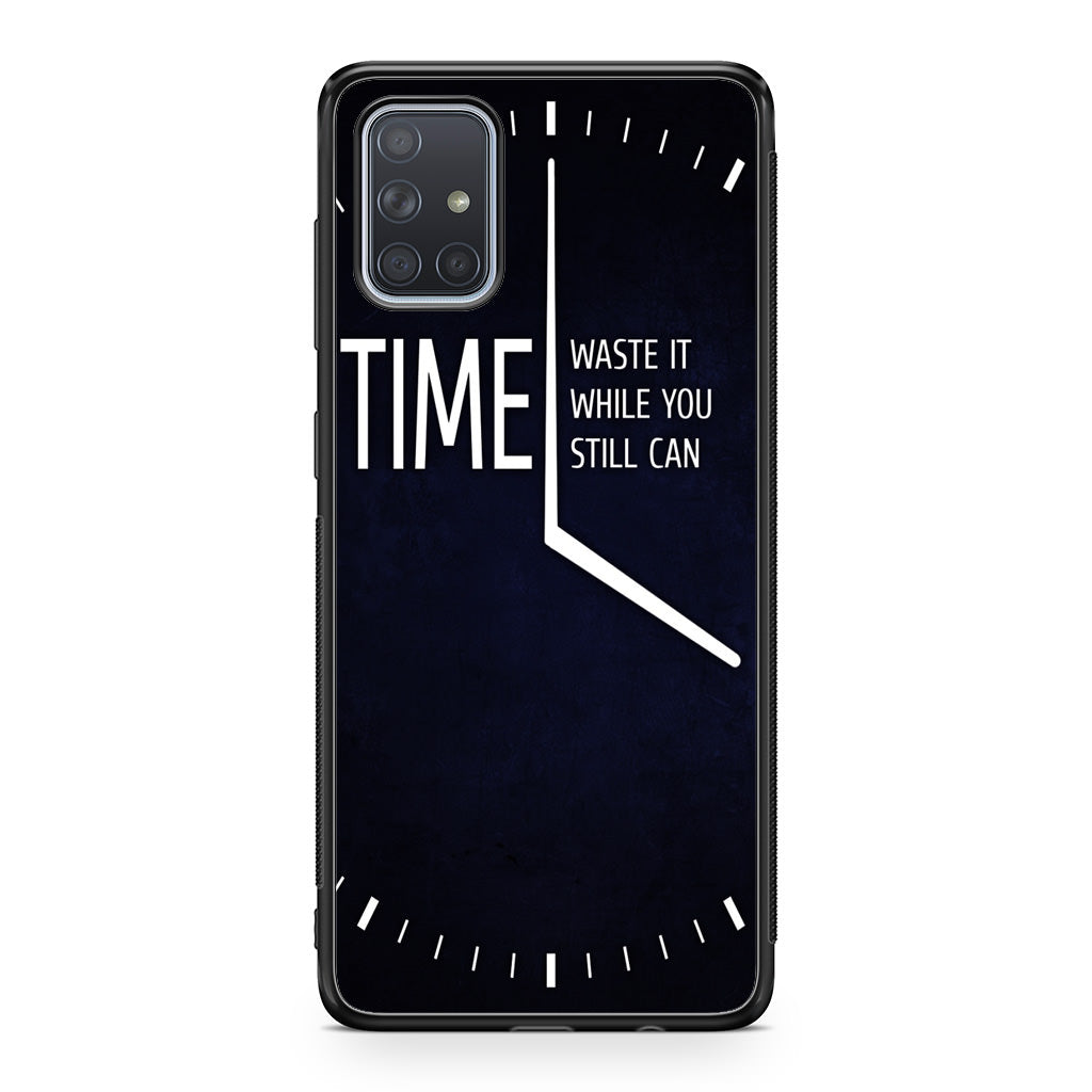 Time Waste It While You Still Can Galaxy A51 / A71 Case