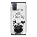 Tomorrow Will Be A Better Day Galaxy A51 / A71 Case