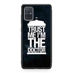 Trust Me I Am Doctor Galaxy A51 / A71 Case