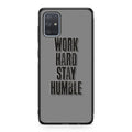 Work Hard Stay Humble Galaxy A51 / A71 Case