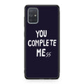 You Complete Me Galaxy A51 / A71 Case