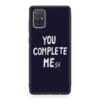 You Complete Me Galaxy A51 / A71 Case