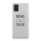 Dreams Don't Work Unless You Do Galaxy A51 / A71 Case