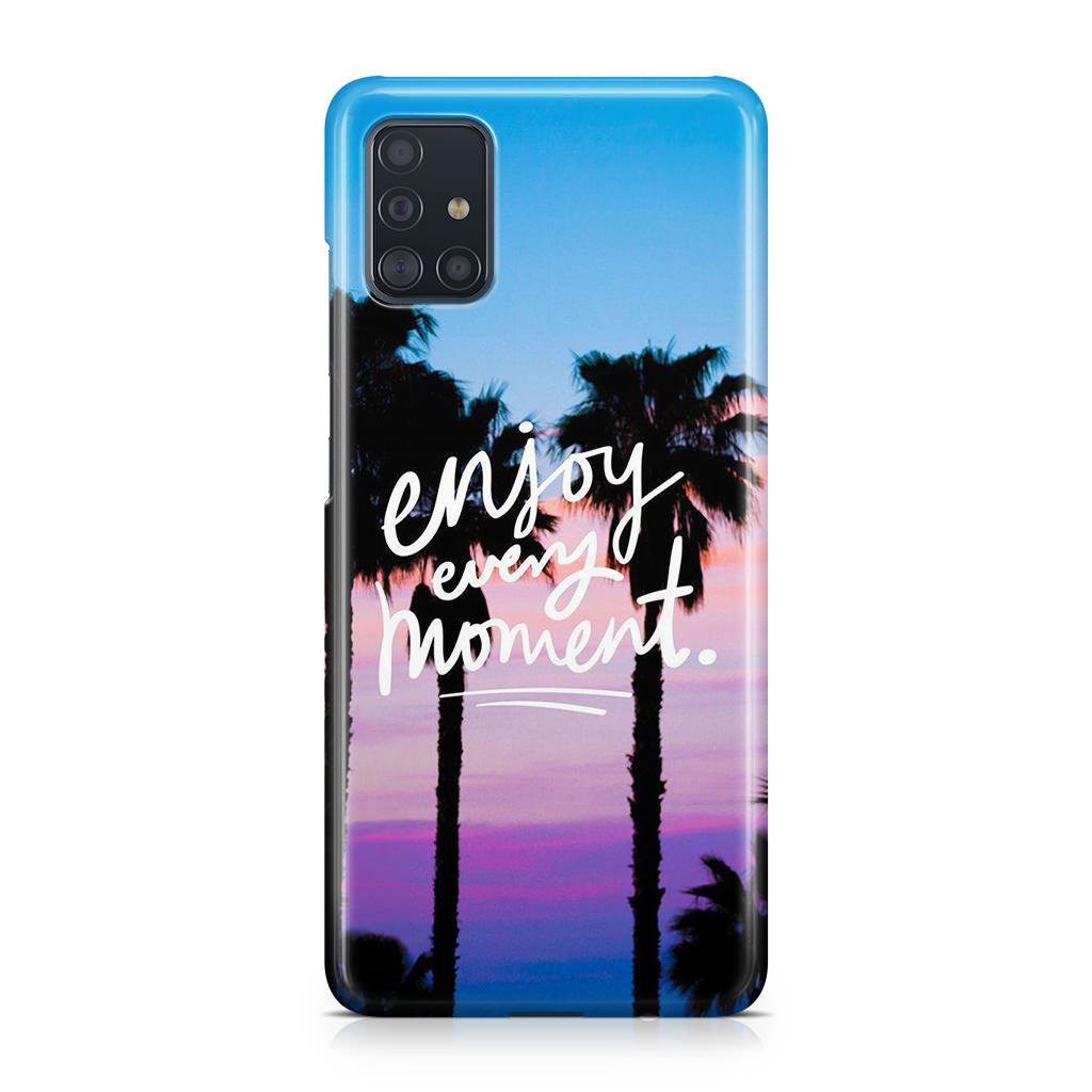 Enjoy Every Moment Galaxy A51 / A71 Case