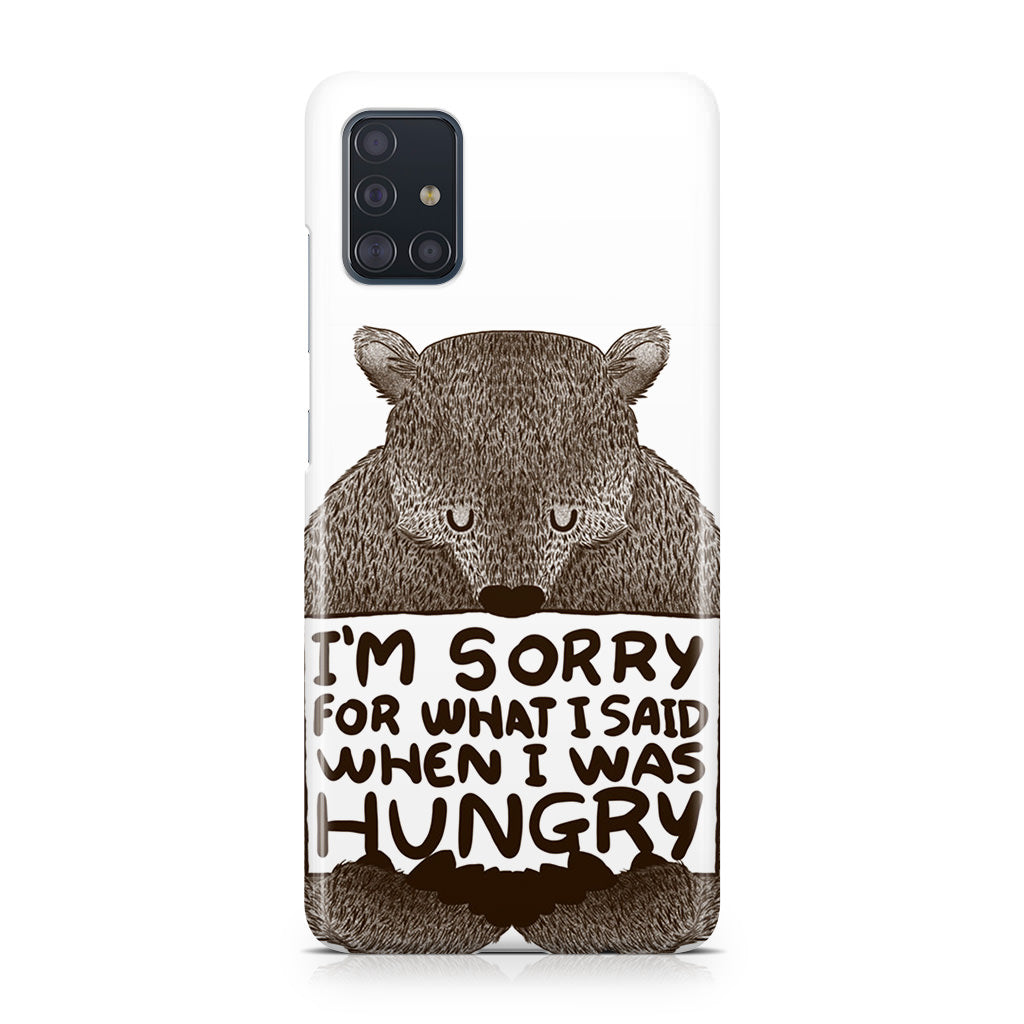 I'm Sorry For What I Said When I Was Hungry Galaxy A51 / A71 Case